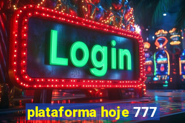 plataforma hoje 777